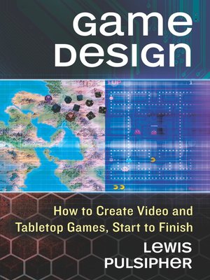 cover image of Game Design: How to Create Video and Tabletop Games, Start to Finish